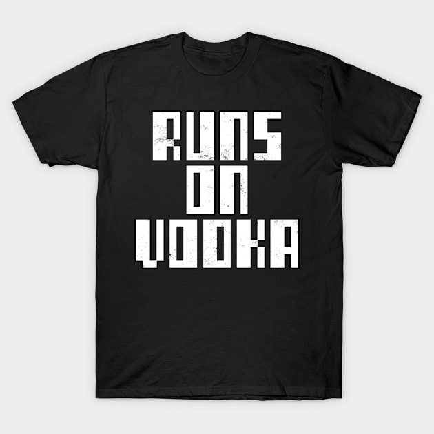 Runs On Vodka. Funny Vodka T-Shirt by LittleBoxOfLyrics